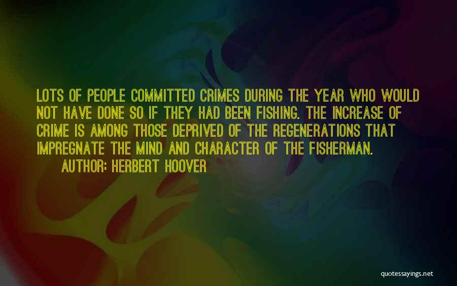 Herbert Hoover Quotes: Lots Of People Committed Crimes During The Year Who Would Not Have Done So If They Had Been Fishing. The