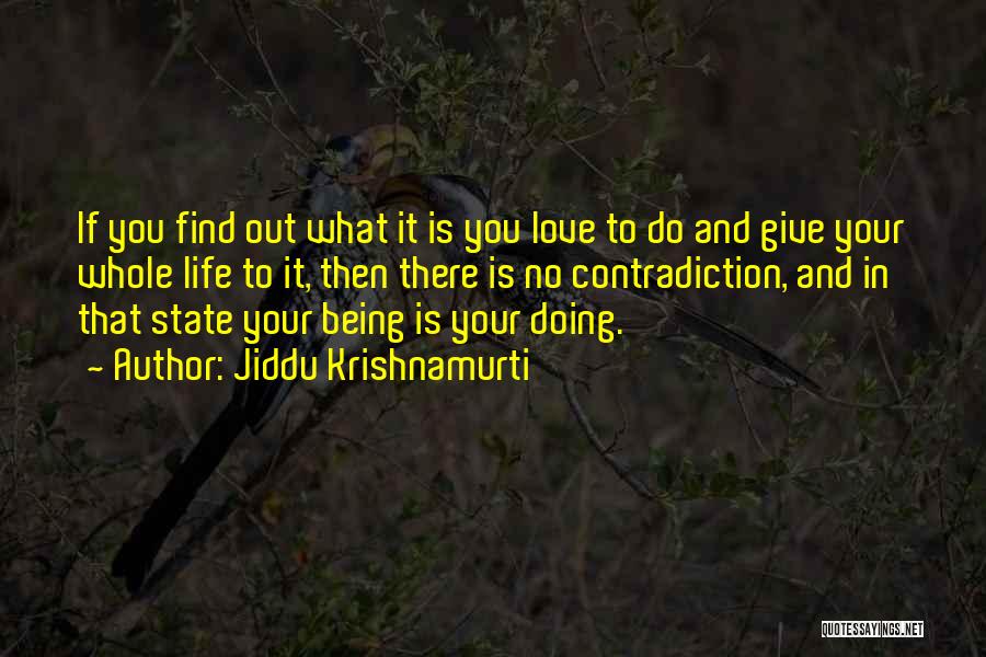 Jiddu Krishnamurti Quotes: If You Find Out What It Is You Love To Do And Give Your Whole Life To It, Then There