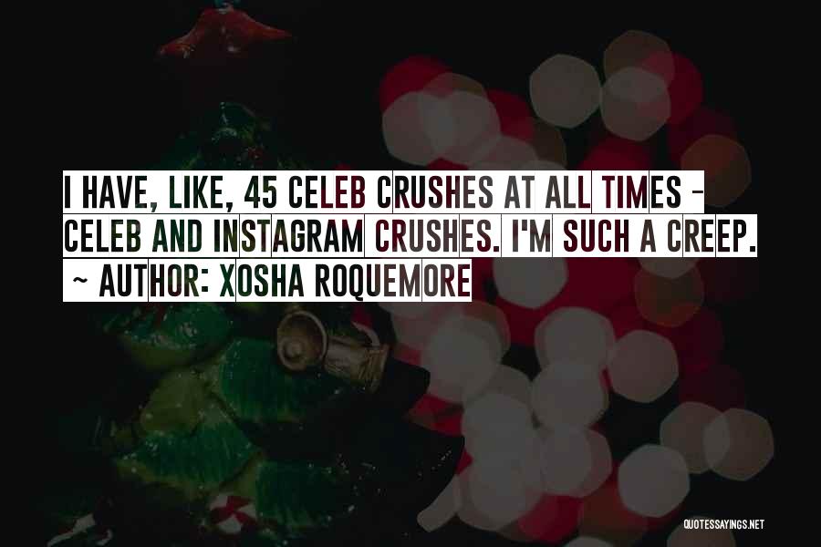 Xosha Roquemore Quotes: I Have, Like, 45 Celeb Crushes At All Times - Celeb And Instagram Crushes. I'm Such A Creep.