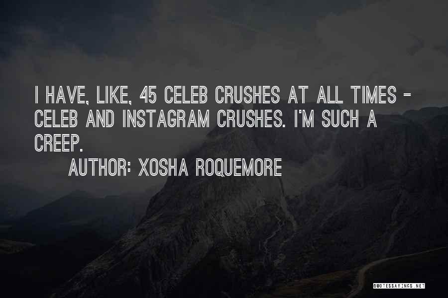 Xosha Roquemore Quotes: I Have, Like, 45 Celeb Crushes At All Times - Celeb And Instagram Crushes. I'm Such A Creep.