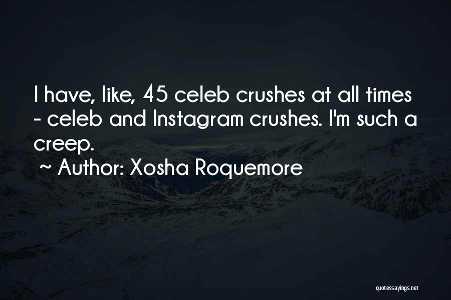 Xosha Roquemore Quotes: I Have, Like, 45 Celeb Crushes At All Times - Celeb And Instagram Crushes. I'm Such A Creep.