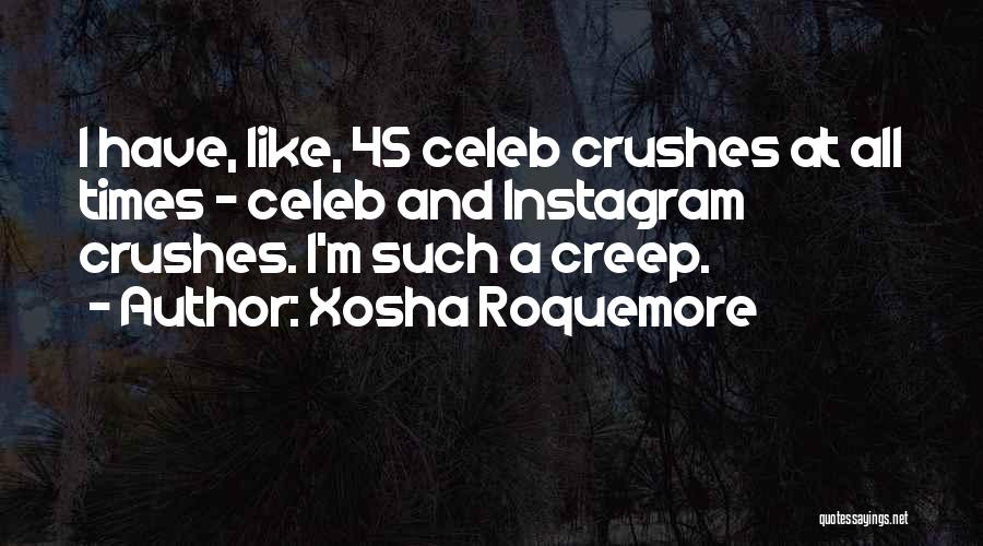 Xosha Roquemore Quotes: I Have, Like, 45 Celeb Crushes At All Times - Celeb And Instagram Crushes. I'm Such A Creep.