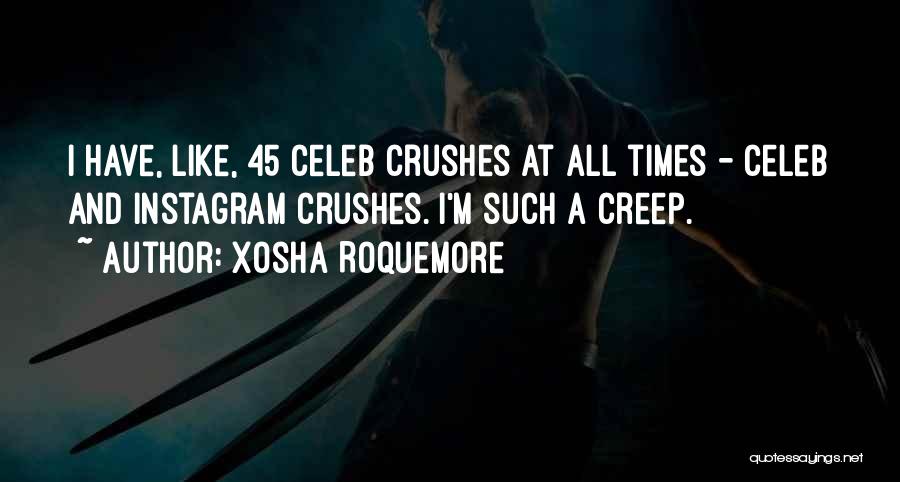 Xosha Roquemore Quotes: I Have, Like, 45 Celeb Crushes At All Times - Celeb And Instagram Crushes. I'm Such A Creep.