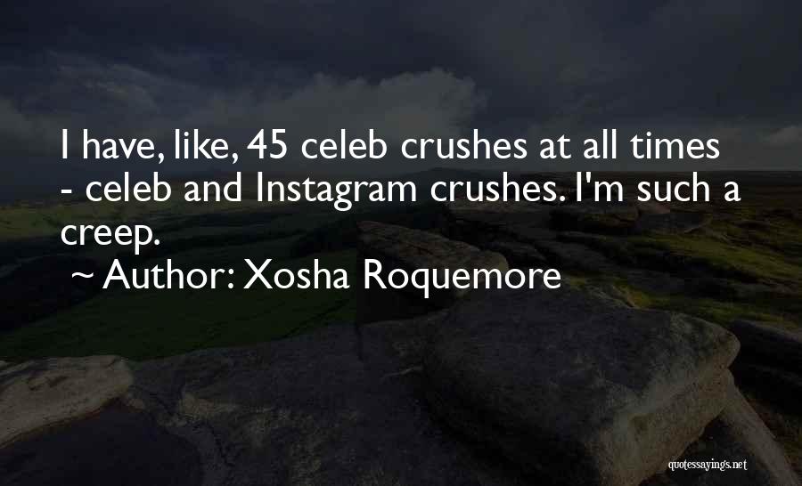 Xosha Roquemore Quotes: I Have, Like, 45 Celeb Crushes At All Times - Celeb And Instagram Crushes. I'm Such A Creep.