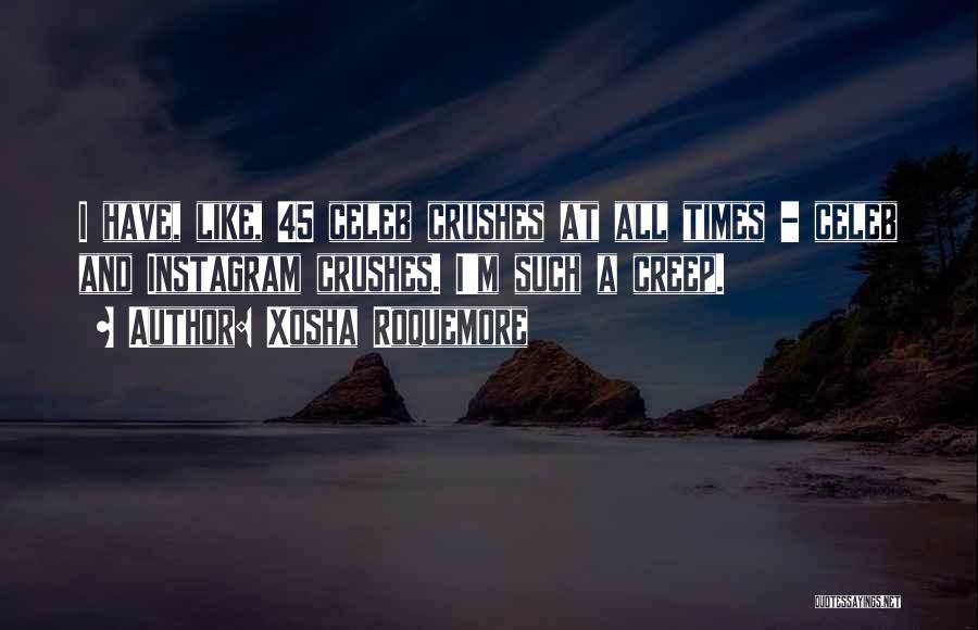 Xosha Roquemore Quotes: I Have, Like, 45 Celeb Crushes At All Times - Celeb And Instagram Crushes. I'm Such A Creep.
