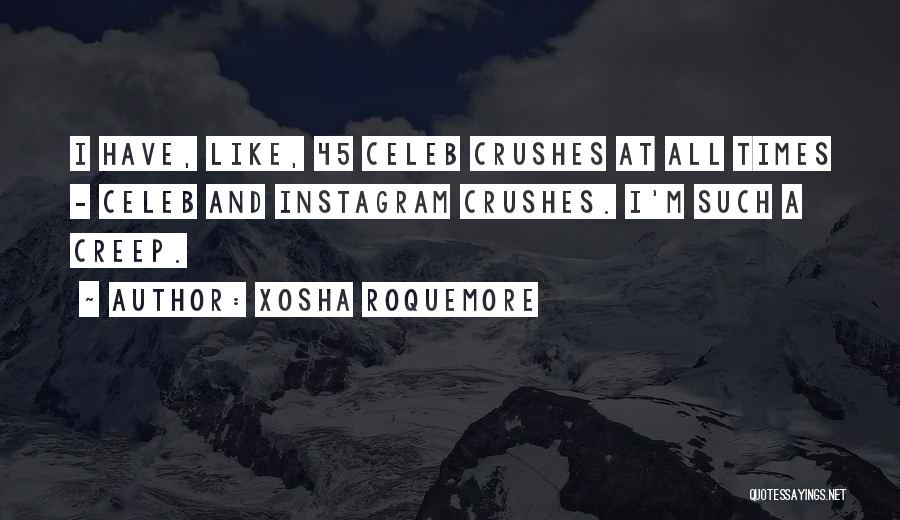 Xosha Roquemore Quotes: I Have, Like, 45 Celeb Crushes At All Times - Celeb And Instagram Crushes. I'm Such A Creep.