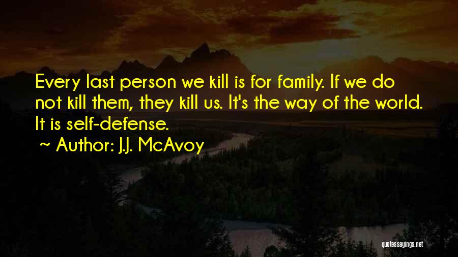 J.J. McAvoy Quotes: Every Last Person We Kill Is For Family. If We Do Not Kill Them, They Kill Us. It's The Way