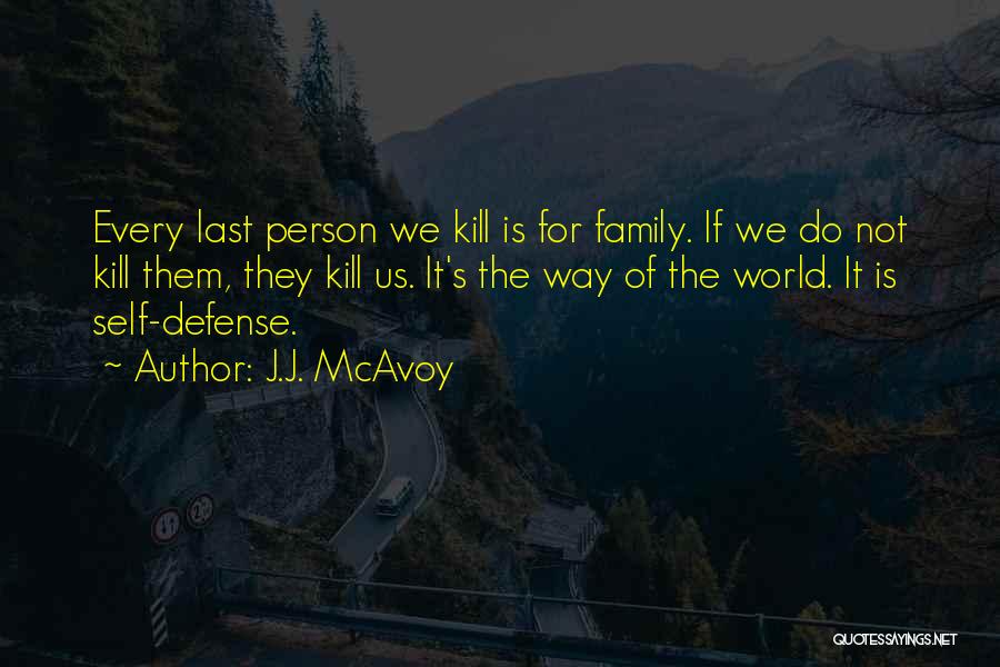 J.J. McAvoy Quotes: Every Last Person We Kill Is For Family. If We Do Not Kill Them, They Kill Us. It's The Way