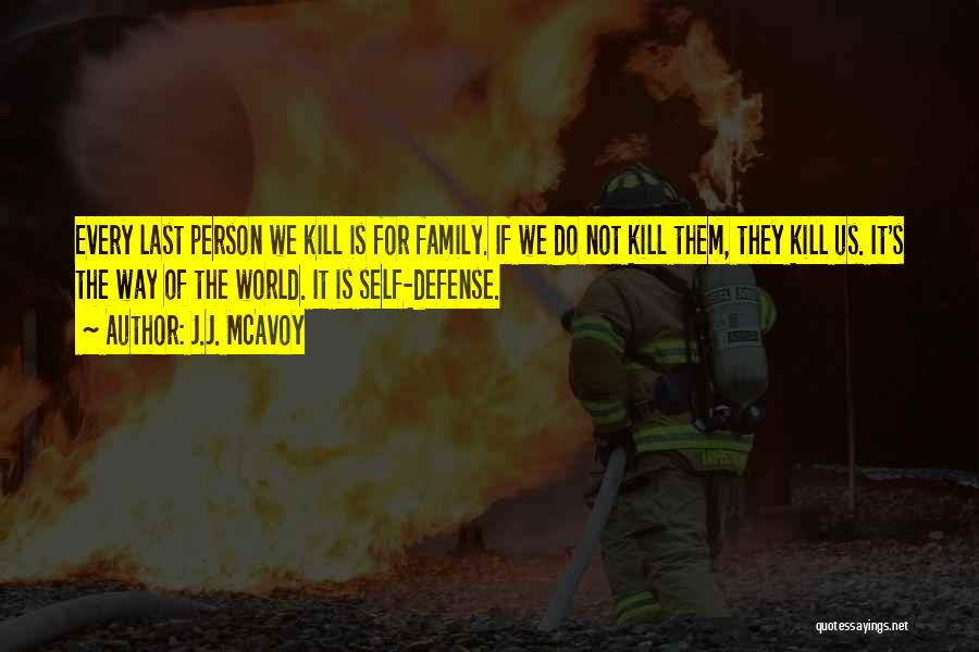 J.J. McAvoy Quotes: Every Last Person We Kill Is For Family. If We Do Not Kill Them, They Kill Us. It's The Way