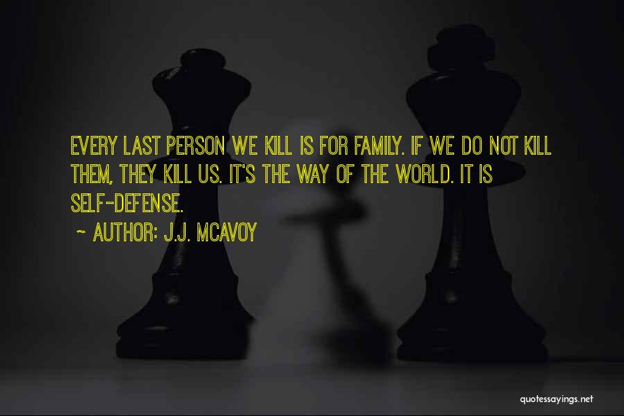 J.J. McAvoy Quotes: Every Last Person We Kill Is For Family. If We Do Not Kill Them, They Kill Us. It's The Way