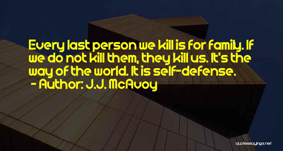 J.J. McAvoy Quotes: Every Last Person We Kill Is For Family. If We Do Not Kill Them, They Kill Us. It's The Way