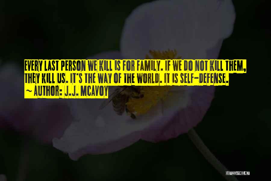 J.J. McAvoy Quotes: Every Last Person We Kill Is For Family. If We Do Not Kill Them, They Kill Us. It's The Way