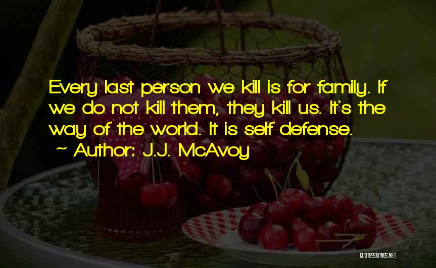 J.J. McAvoy Quotes: Every Last Person We Kill Is For Family. If We Do Not Kill Them, They Kill Us. It's The Way