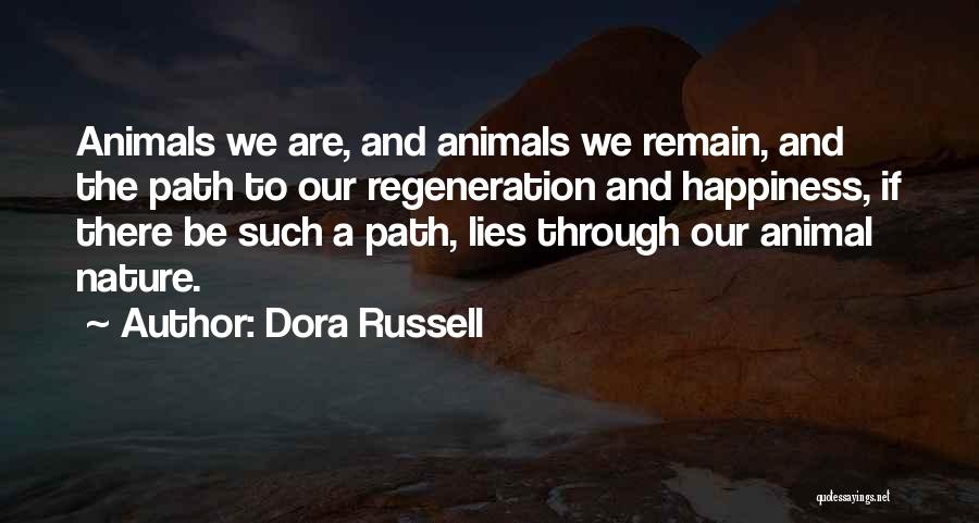 Dora Russell Quotes: Animals We Are, And Animals We Remain, And The Path To Our Regeneration And Happiness, If There Be Such A