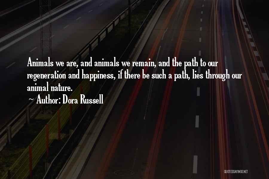Dora Russell Quotes: Animals We Are, And Animals We Remain, And The Path To Our Regeneration And Happiness, If There Be Such A