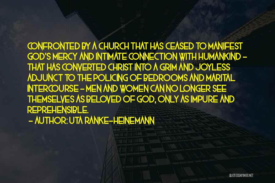 Uta Ranke-Heinemann Quotes: Confronted By A Church That Has Ceased To Manifest God's Mercy And Intimate Connection With Humankind - That Has Converted