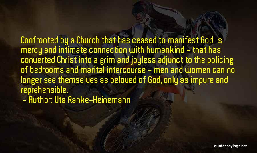 Uta Ranke-Heinemann Quotes: Confronted By A Church That Has Ceased To Manifest God's Mercy And Intimate Connection With Humankind - That Has Converted