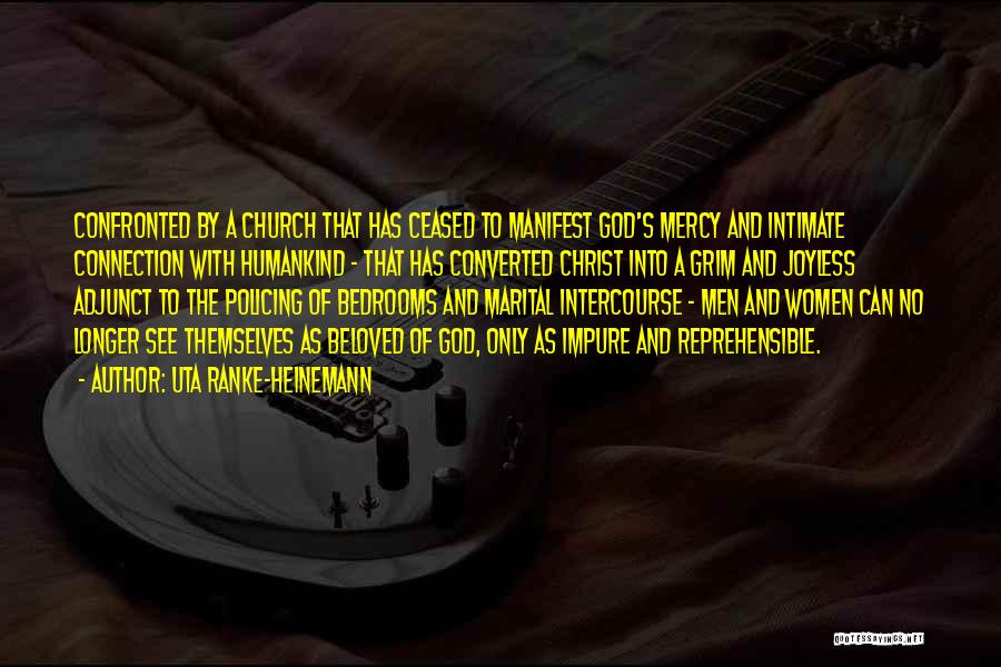 Uta Ranke-Heinemann Quotes: Confronted By A Church That Has Ceased To Manifest God's Mercy And Intimate Connection With Humankind - That Has Converted