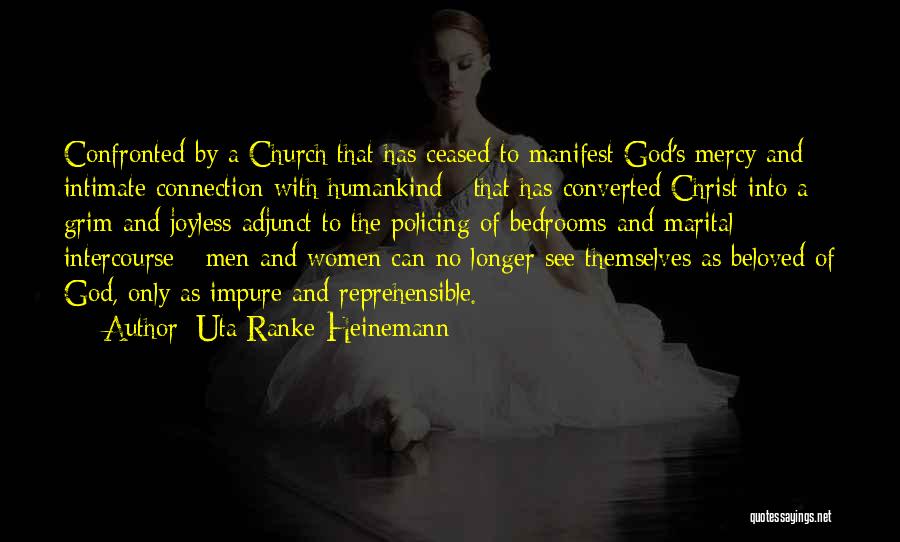 Uta Ranke-Heinemann Quotes: Confronted By A Church That Has Ceased To Manifest God's Mercy And Intimate Connection With Humankind - That Has Converted