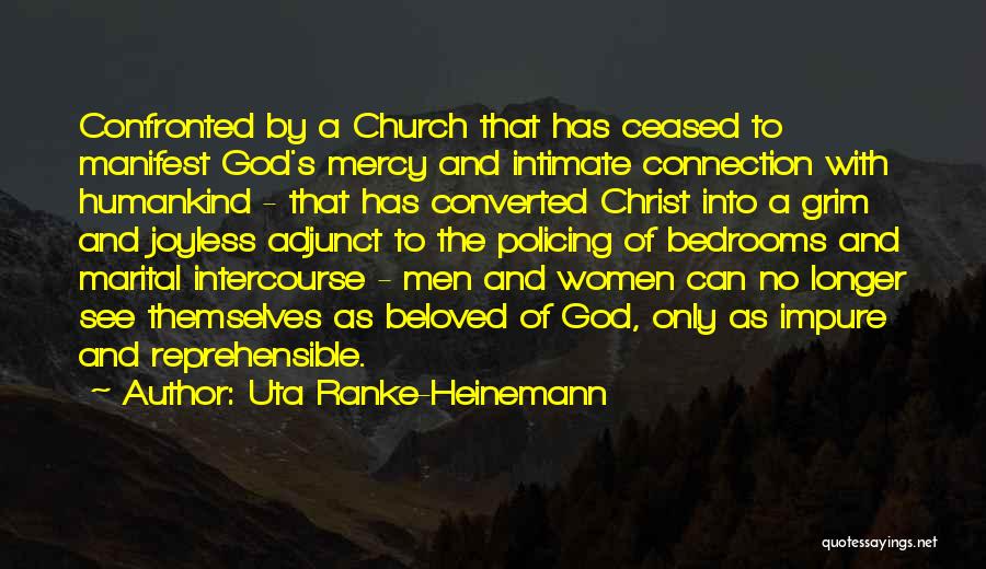 Uta Ranke-Heinemann Quotes: Confronted By A Church That Has Ceased To Manifest God's Mercy And Intimate Connection With Humankind - That Has Converted