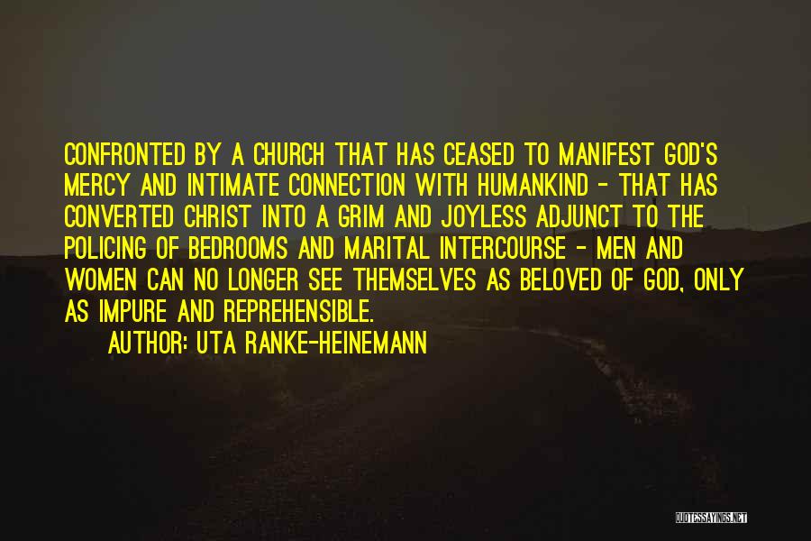 Uta Ranke-Heinemann Quotes: Confronted By A Church That Has Ceased To Manifest God's Mercy And Intimate Connection With Humankind - That Has Converted