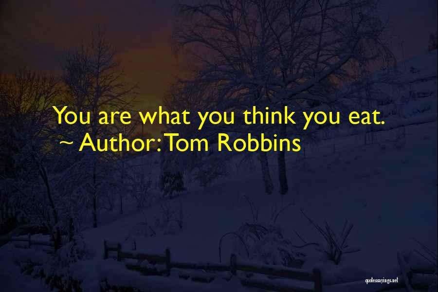 Tom Robbins Quotes: You Are What You Think You Eat.
