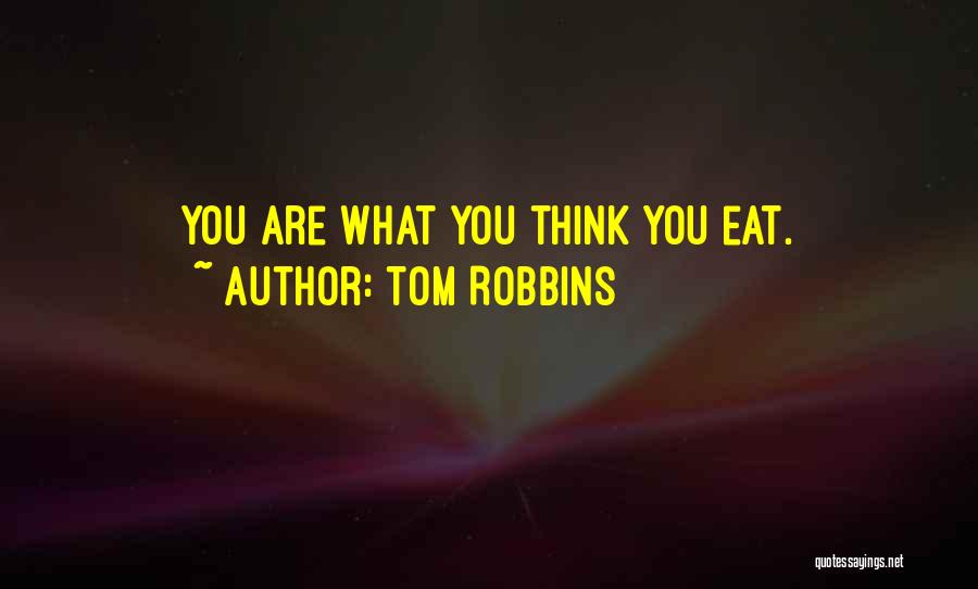 Tom Robbins Quotes: You Are What You Think You Eat.