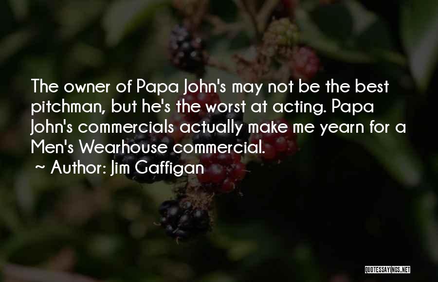 Jim Gaffigan Quotes: The Owner Of Papa John's May Not Be The Best Pitchman, But He's The Worst At Acting. Papa John's Commercials
