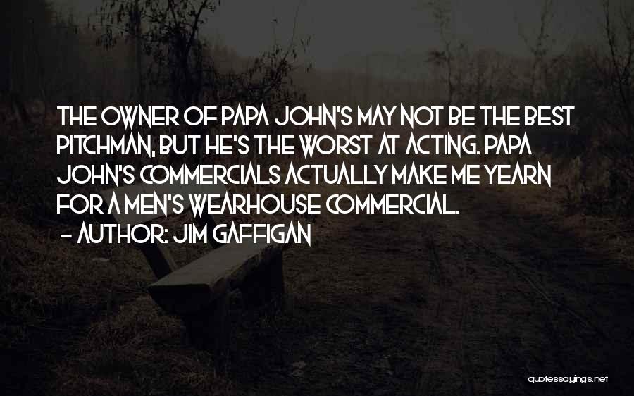 Jim Gaffigan Quotes: The Owner Of Papa John's May Not Be The Best Pitchman, But He's The Worst At Acting. Papa John's Commercials