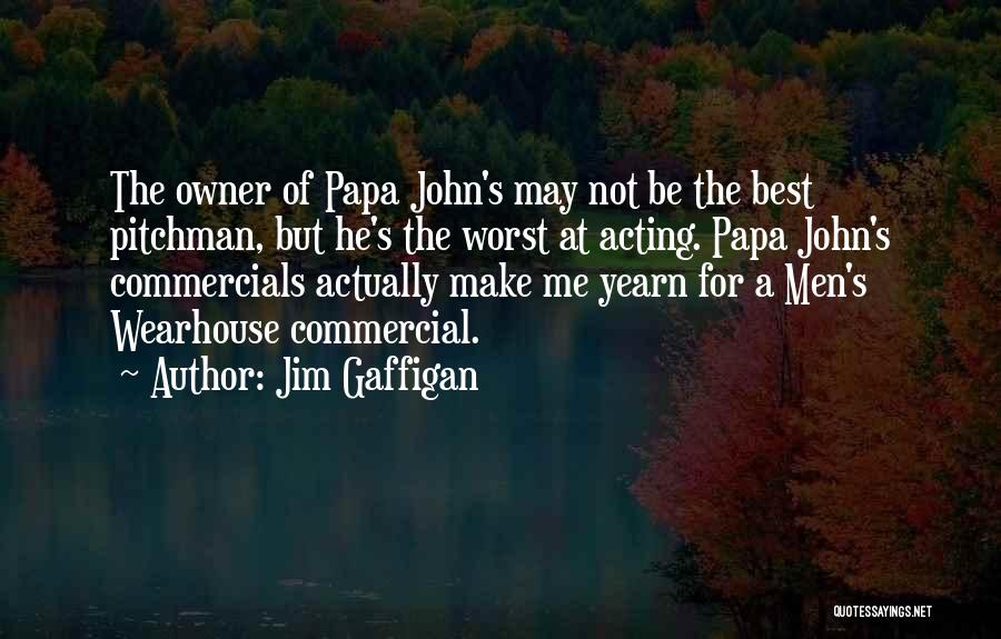 Jim Gaffigan Quotes: The Owner Of Papa John's May Not Be The Best Pitchman, But He's The Worst At Acting. Papa John's Commercials