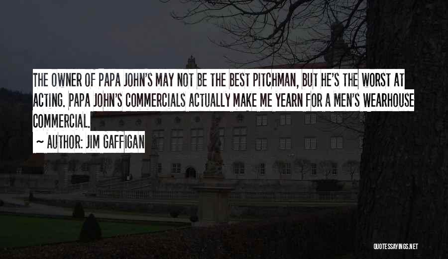 Jim Gaffigan Quotes: The Owner Of Papa John's May Not Be The Best Pitchman, But He's The Worst At Acting. Papa John's Commercials
