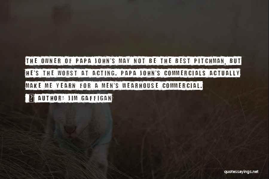Jim Gaffigan Quotes: The Owner Of Papa John's May Not Be The Best Pitchman, But He's The Worst At Acting. Papa John's Commercials