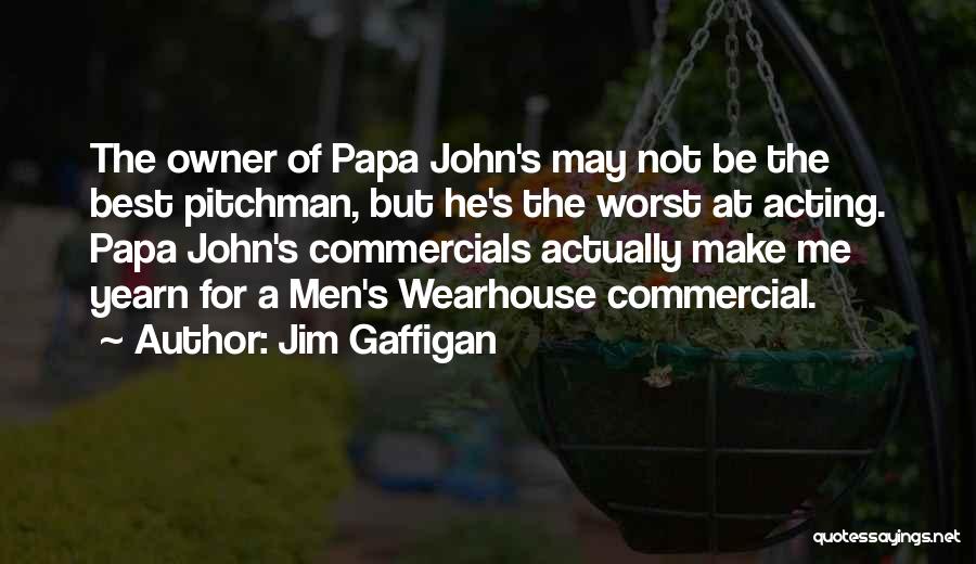 Jim Gaffigan Quotes: The Owner Of Papa John's May Not Be The Best Pitchman, But He's The Worst At Acting. Papa John's Commercials