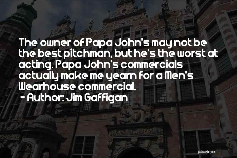 Jim Gaffigan Quotes: The Owner Of Papa John's May Not Be The Best Pitchman, But He's The Worst At Acting. Papa John's Commercials