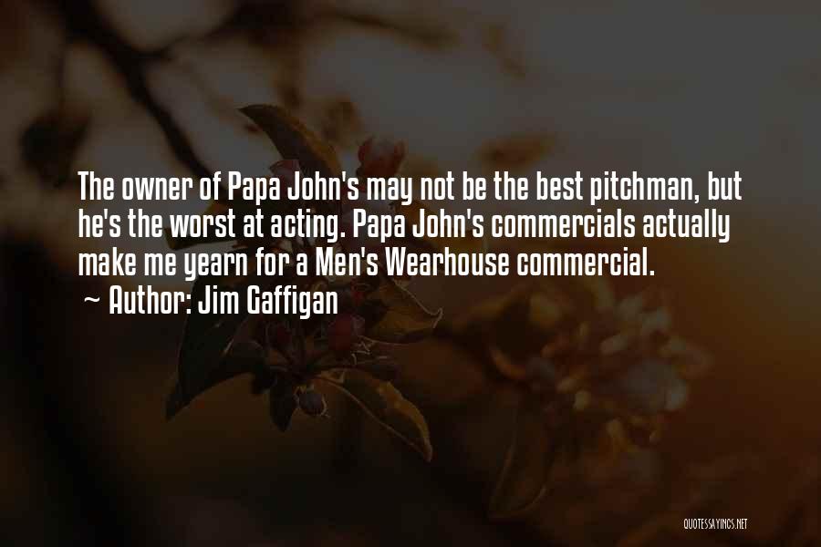 Jim Gaffigan Quotes: The Owner Of Papa John's May Not Be The Best Pitchman, But He's The Worst At Acting. Papa John's Commercials
