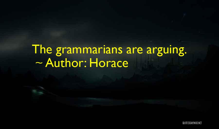 Horace Quotes: The Grammarians Are Arguing.