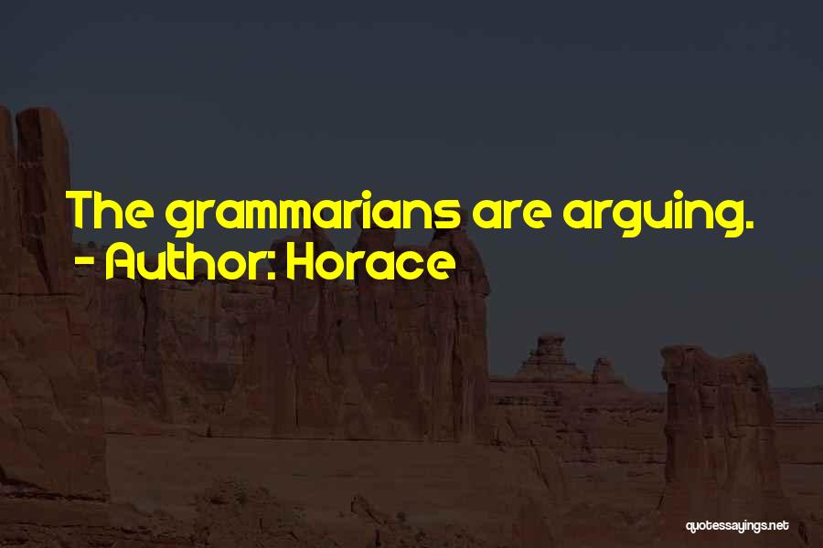 Horace Quotes: The Grammarians Are Arguing.