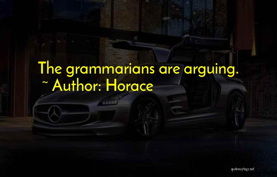 Horace Quotes: The Grammarians Are Arguing.