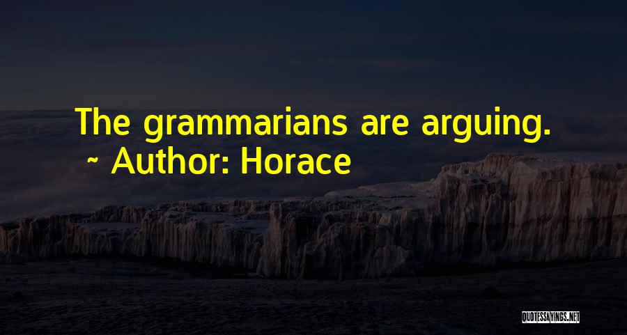 Horace Quotes: The Grammarians Are Arguing.