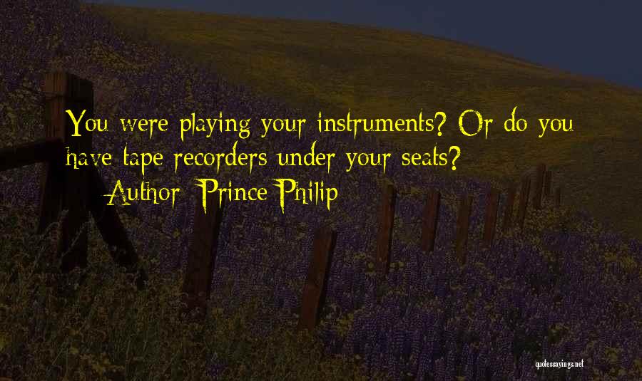 Prince Philip Quotes: You Were Playing Your Instruments? Or Do You Have Tape Recorders Under Your Seats?