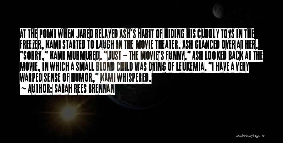 Sarah Rees Brennan Quotes: At The Point When Jared Relayed Ash's Habit Of Hiding His Cuddly Toys In The Freezer, Kami Started To Laugh
