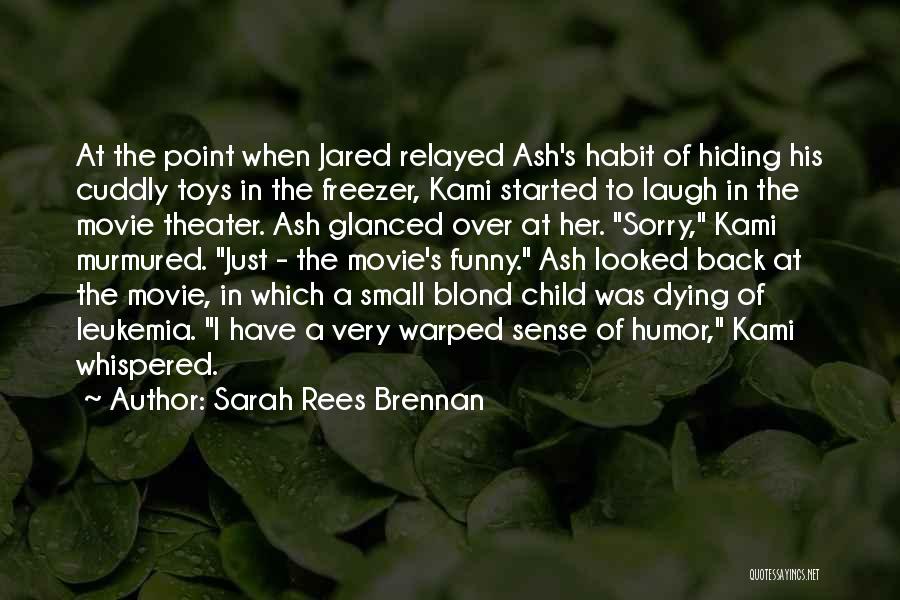 Sarah Rees Brennan Quotes: At The Point When Jared Relayed Ash's Habit Of Hiding His Cuddly Toys In The Freezer, Kami Started To Laugh