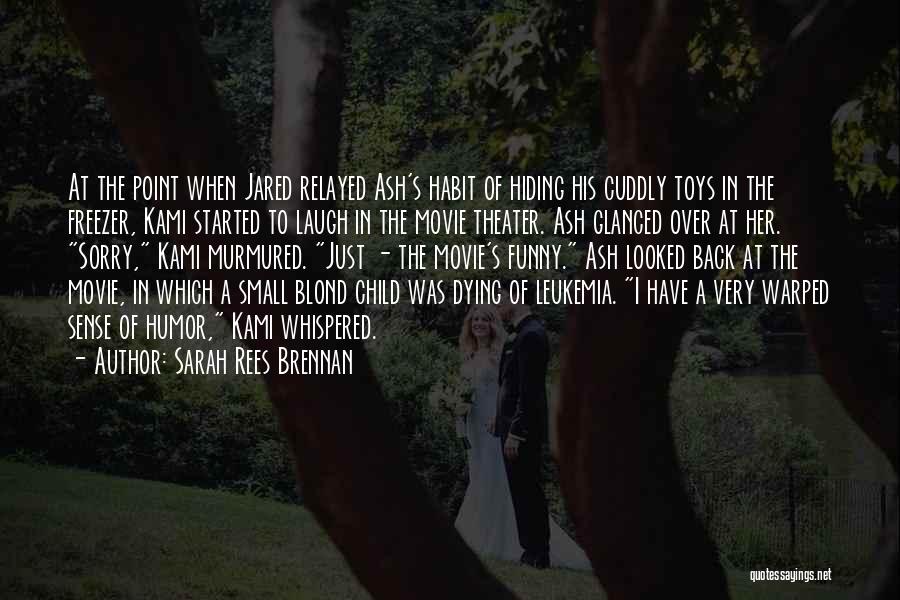 Sarah Rees Brennan Quotes: At The Point When Jared Relayed Ash's Habit Of Hiding His Cuddly Toys In The Freezer, Kami Started To Laugh