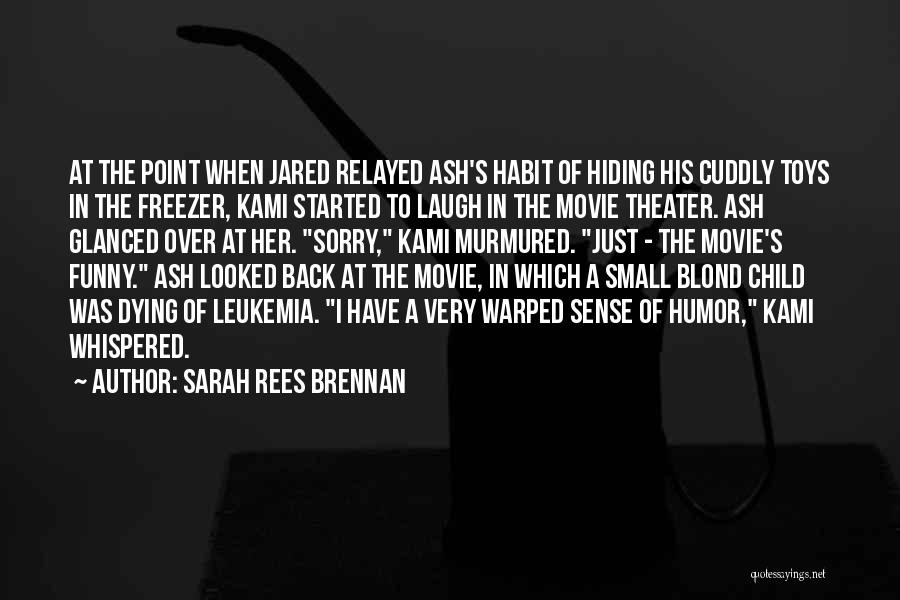 Sarah Rees Brennan Quotes: At The Point When Jared Relayed Ash's Habit Of Hiding His Cuddly Toys In The Freezer, Kami Started To Laugh
