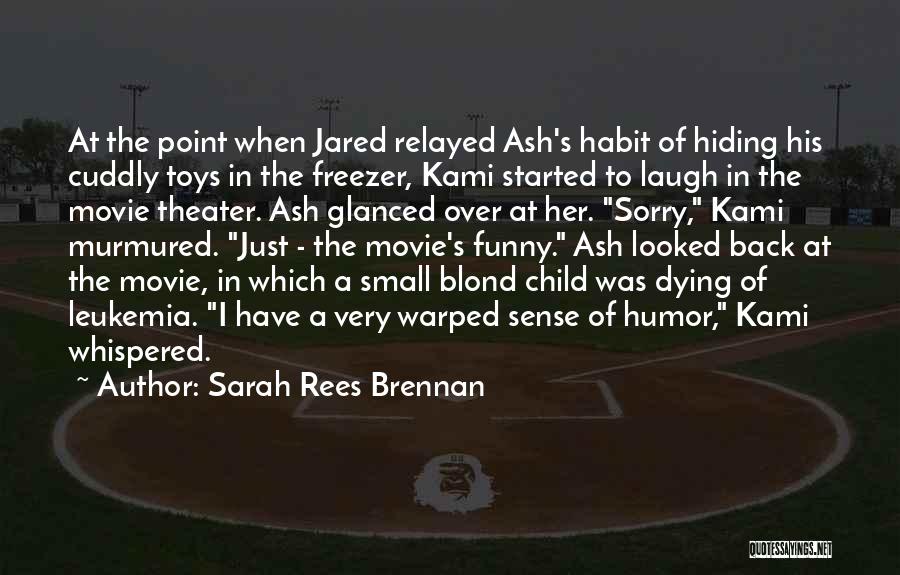 Sarah Rees Brennan Quotes: At The Point When Jared Relayed Ash's Habit Of Hiding His Cuddly Toys In The Freezer, Kami Started To Laugh