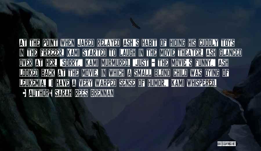 Sarah Rees Brennan Quotes: At The Point When Jared Relayed Ash's Habit Of Hiding His Cuddly Toys In The Freezer, Kami Started To Laugh