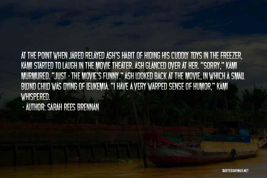 Sarah Rees Brennan Quotes: At The Point When Jared Relayed Ash's Habit Of Hiding His Cuddly Toys In The Freezer, Kami Started To Laugh