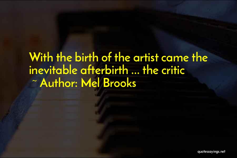 Mel Brooks Quotes: With The Birth Of The Artist Came The Inevitable Afterbirth ... The Critic