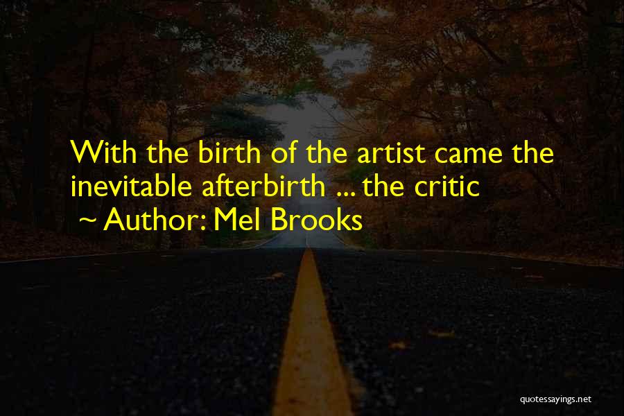 Mel Brooks Quotes: With The Birth Of The Artist Came The Inevitable Afterbirth ... The Critic