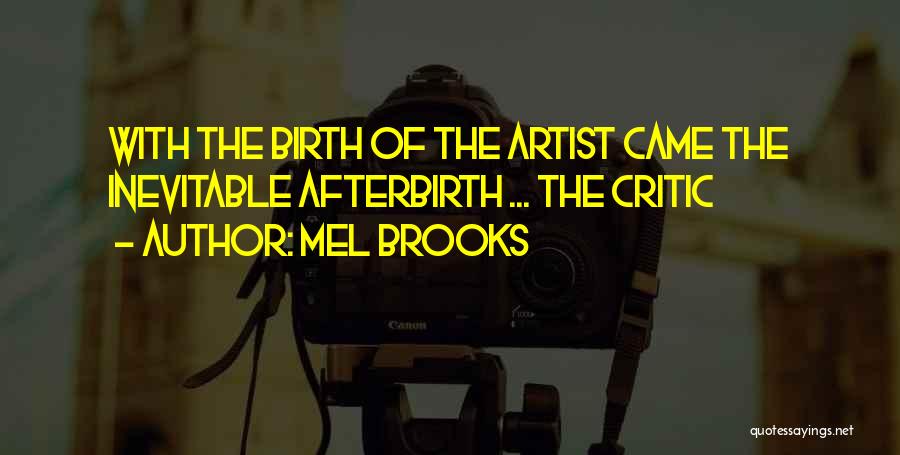 Mel Brooks Quotes: With The Birth Of The Artist Came The Inevitable Afterbirth ... The Critic